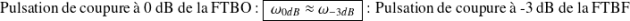 \text{Pulsation de coupure à 0 dB de la FTBO : }\boxed{\,\omega_{0dB} \approx \omega_{-3dB}\,} \text{ : Pulsation de coupure à -3 dB de la FTBF }