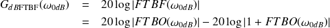 \begin{eqnarray*} G_{dB\textrm{FTBF}}(\omega_{0dB}) & = &20\log \left| FTBF(\omega_{0dB})\right| \\ &=&20\log \left| FTBO(\omega_{0dB})\right| -20\log \left| 1+FTBO(\omega_{0dB})\right| \end{eqnarray*}