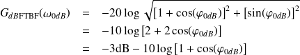 \begin{eqnarray*} G_{dB\textrm{FTBF}}(\omega_{0dB}) & = & -20\log \sqrt{\left[ 1+\cos(\varphi_{0dB})\right]^2+\left[ \sin(\varphi_{0dB})\right]^2} \\ & = & -10\log\left[2+2\cos(\varphi_{0dB})\right] \\ & = & -3\text{dB}-10 \log\left[1+\cos(\varphi_{0dB})\right] \end{eqnarray*}