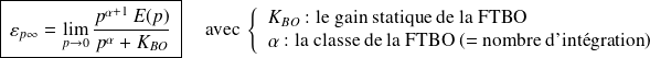 \boxed{\,\varepsilon_{p\infty}=\lim\limits_{p\rightarrow0}\dfrac{p^{\alpha+1}\,E(p)}{p^\alpha+K_{BO}}\,} \quad \text{ avec } \left \{\begin{array}{l} K_{BO} \text{ : le gain statique de la FTBO} \\ \alpha \text{ : la classe de la FTBO (= nombre d'intégration)} \\ \end{array} \right .