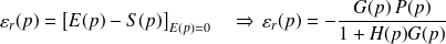 \varepsilon_r(p)=\left[E(p)-S(p)\right]_{E(p)=0}\quad \Rightarrow\, \varepsilon_r(p)=-\frac{G(p)\,P(p)}{1+H(p)G(p)}