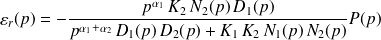 \varepsilon_r(p)=-\frac{p^{\alpha_1}\,K_2\,N_2(p)\,D_1(p)}{p^{\alpha_1+\alpha_2} \, D_1(p) \, D_2(p)+K_1 \, K_2 \, N_1(p) \, N_2(p)} P(p)