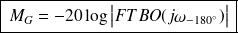 \boxed{ \, M_G=-20\log\big|FTBO(j \omega_{-180^{\circ}})\big|\,}