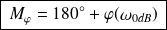 \boxed{ \, M_{\varphi}=180^{\circ}+\varphi(\omega_{0dB})\,}