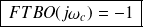 \boxed{\,FTBO(j\omega_c ) = -1 \, }