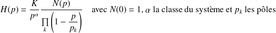 H(p)=\dfrac K {p^\alpha}\frac{N(p)}{\prod\limits_k\left(1-\dfrac{p}{p_k}\right)} \quad\text{avec } N(0)= 1\text{, $\alpha$ la classe du système et $p_k$ les pôles}